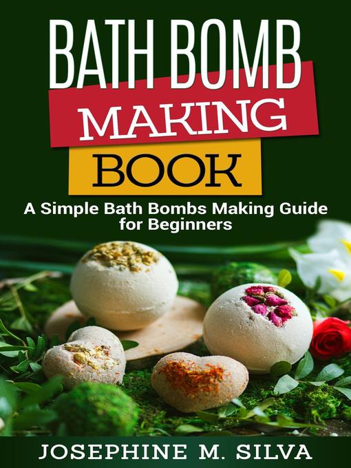 Title details for Bath Bomb Making Book by Josephine M. Silva - Wait list